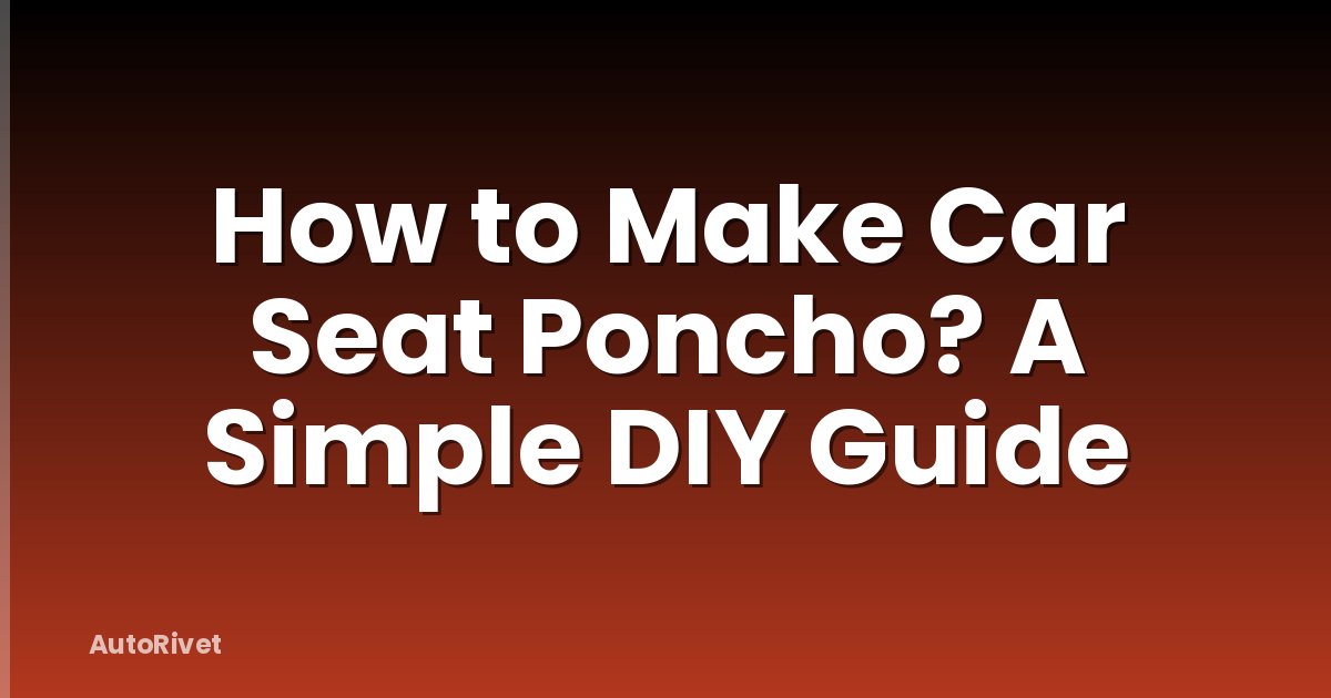 How to Make Car Seat Poncho? A Simple DIY Guide