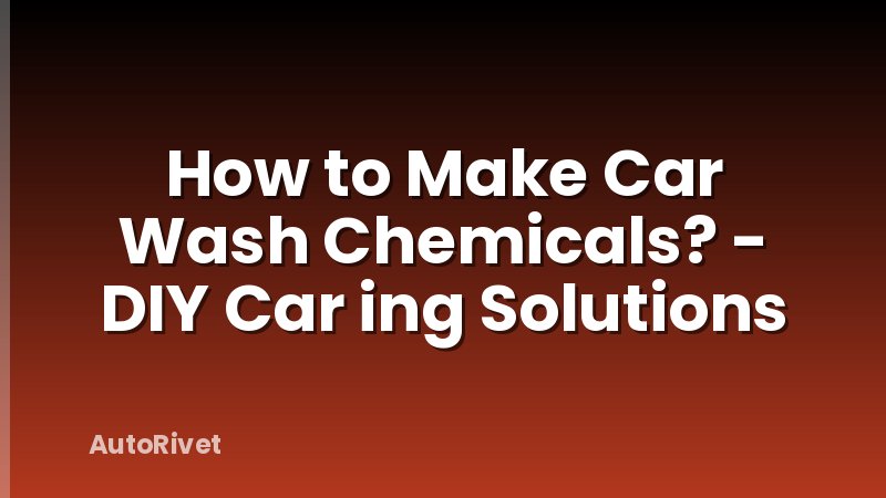 How to Make Car Wash Chemicals? - DIY Car ing Solutions