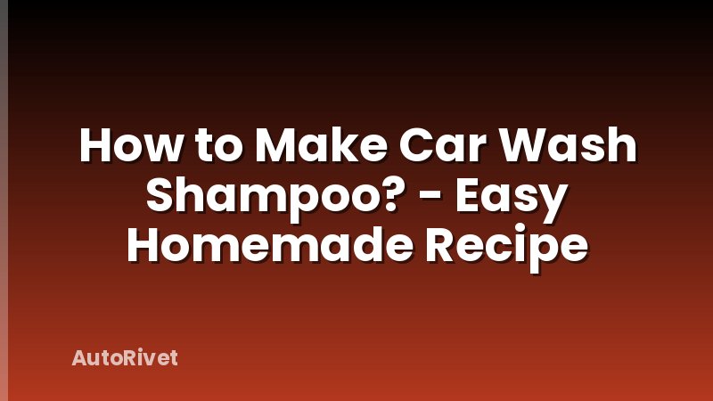 How to Make Car Wash Shampoo? - Easy Homemade Recipe