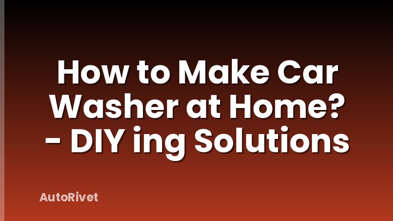 How to Make Car Washer at Home? - DIY ing Solutions