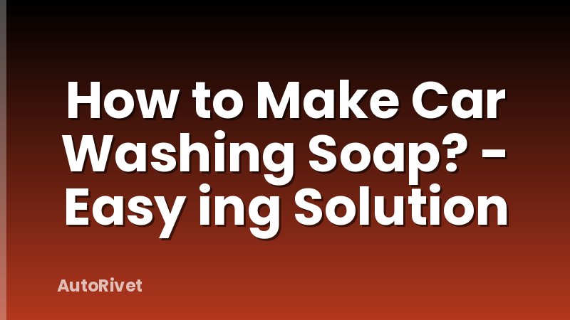 How to Make Car Washing Soap? - Easy ing Solution