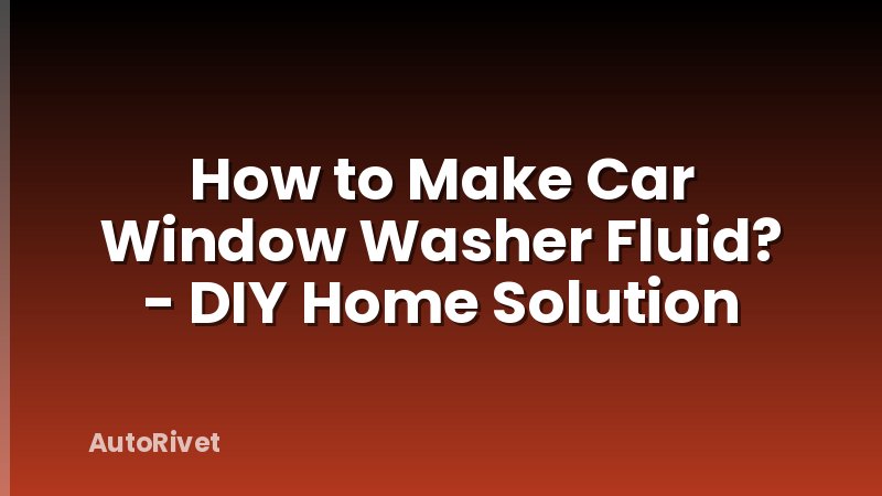 How to Make Car Window Washer Fluid? - DIY Home Solution