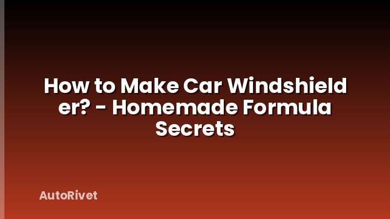 How to Make Car Windshield er? - Homemade Formula Secrets