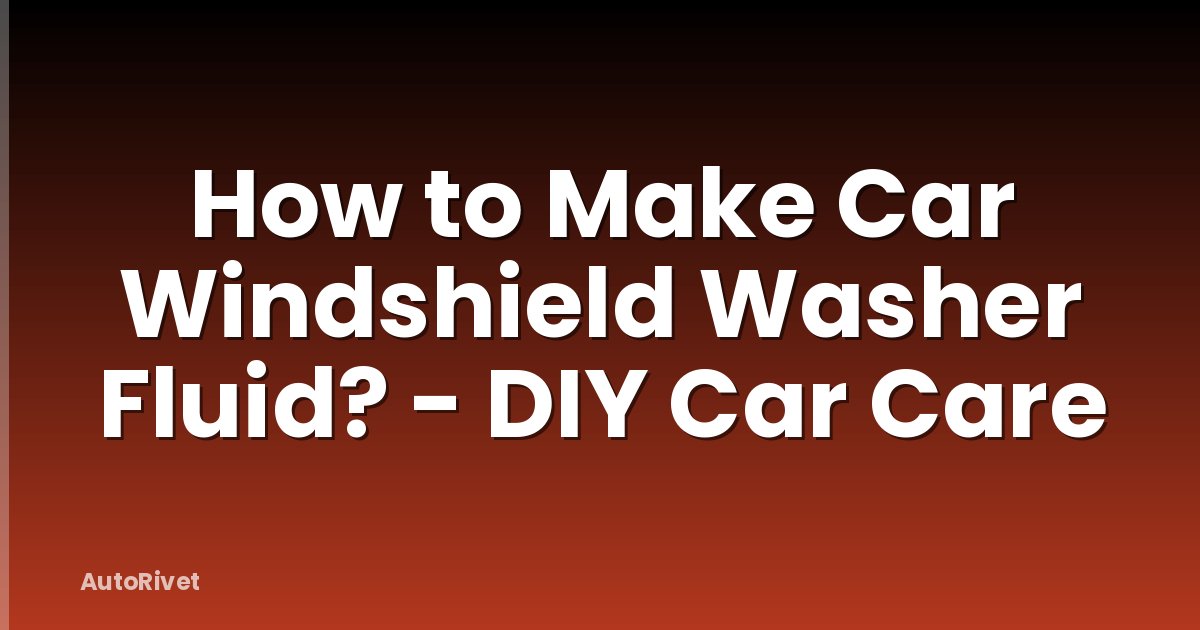 How to Make Car Windshield Washer Fluid? - DIY Car Care