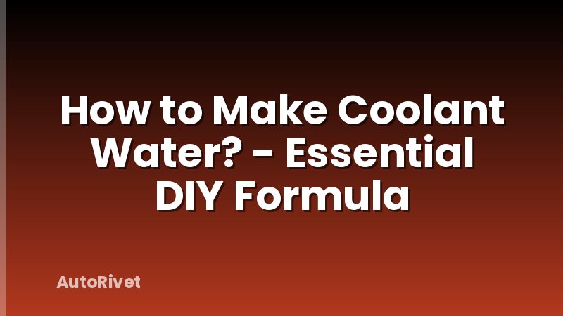 How to Make Coolant Water? - Essential DIY Formula