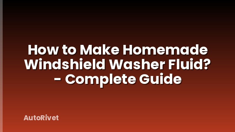 How to Make Homemade Windshield Washer Fluid? - Complete Guide