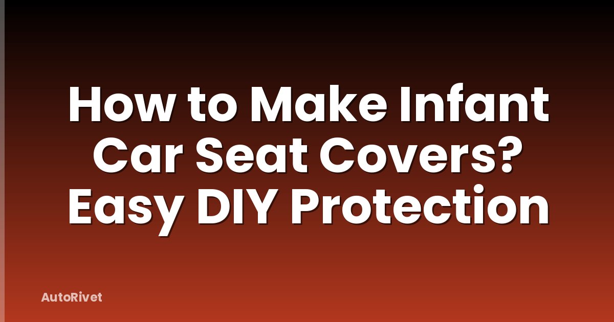 How to Make Infant Car Seat Covers? Easy DIY Protection