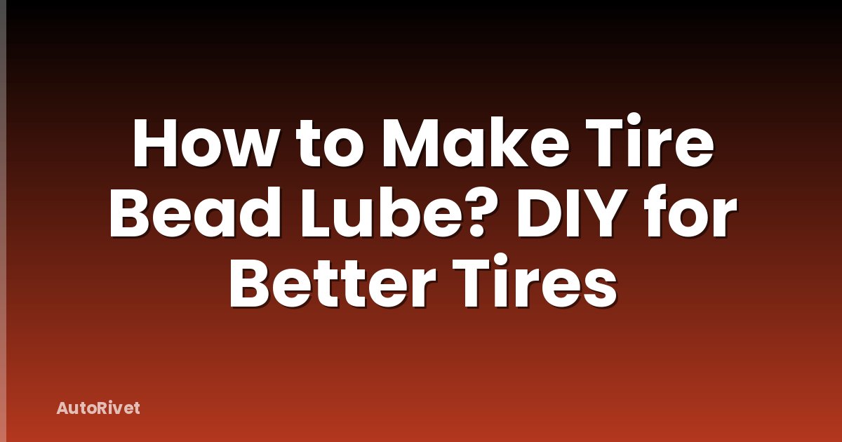How to Make Tire Bead Lube? DIY for Better Tires
