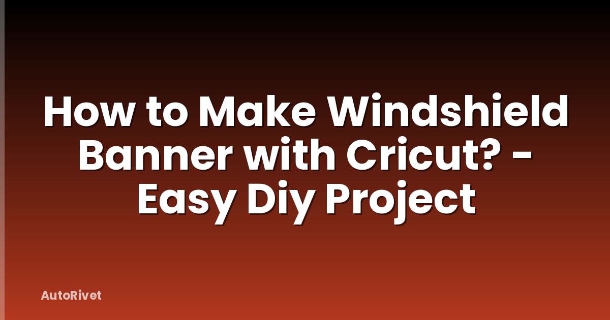 How to Make Windshield Banner with Cricut? - Easy Diy Project