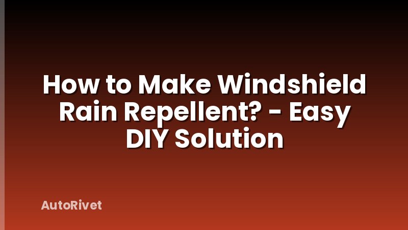 How to Make Windshield Rain Repellent? - Easy DIY Solution