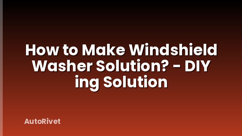 How to Make Windshield Washer Solution? - DIY ing Solution