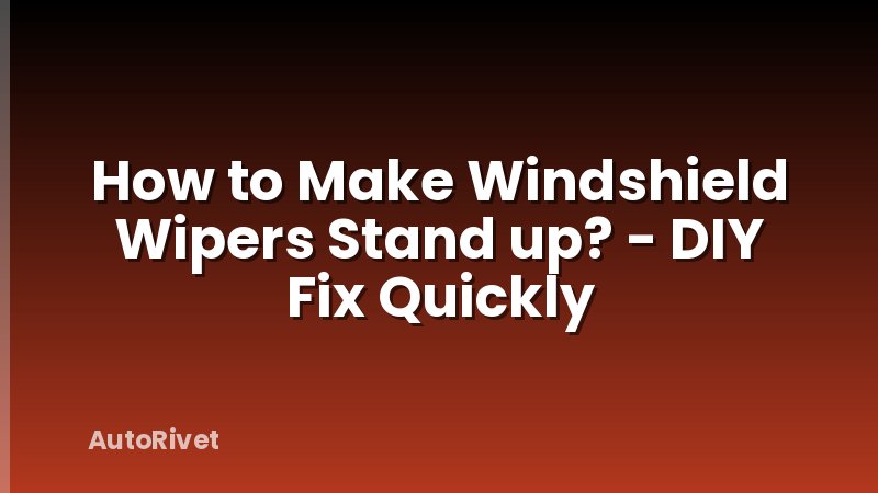 How to Make Windshield Wipers Stand up? - DIY Fix Quickly
