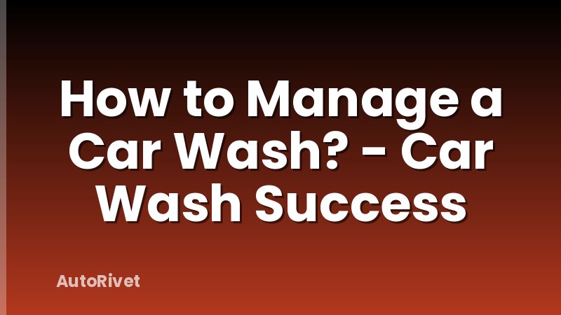 How to Manage a Car Wash? - Car Wash Success