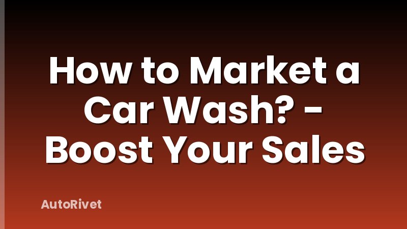 How to Market a Car Wash? - Boost Your Sales