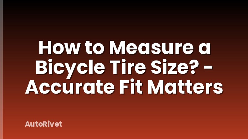 How to Measure a Bicycle Tire Size? - Accurate Fit Matters