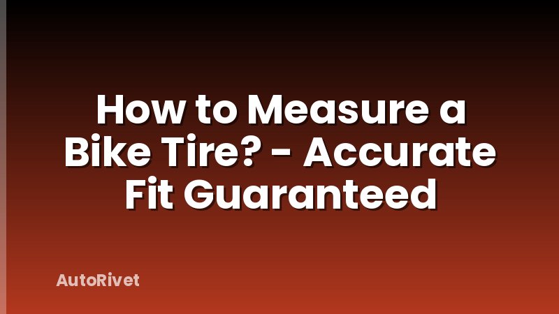 How to Measure a Bike Tire? - Accurate Fit Guaranteed