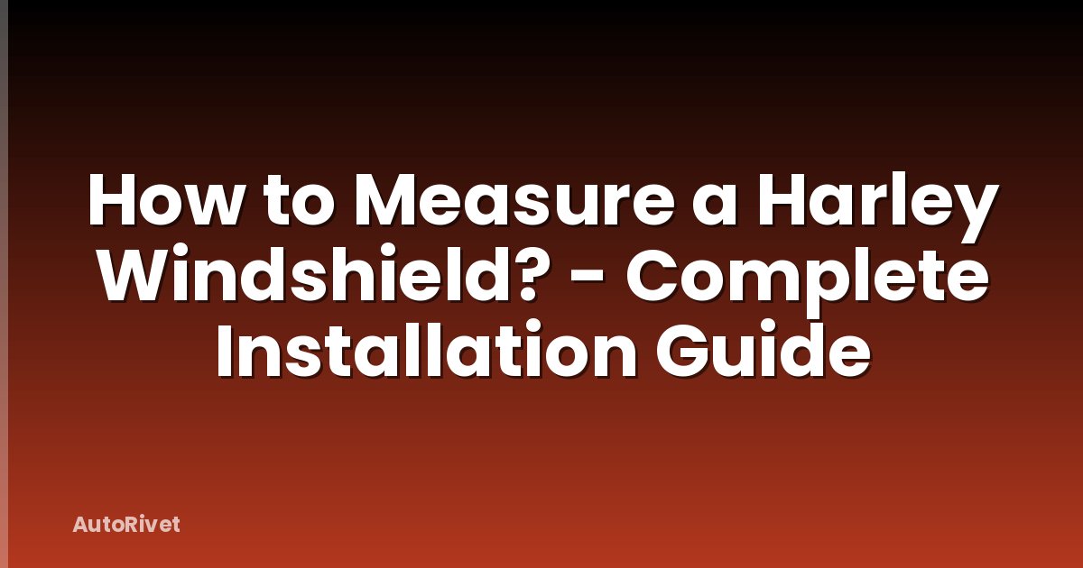 How to Measure a Harley Windshield? - Complete Installation Guide