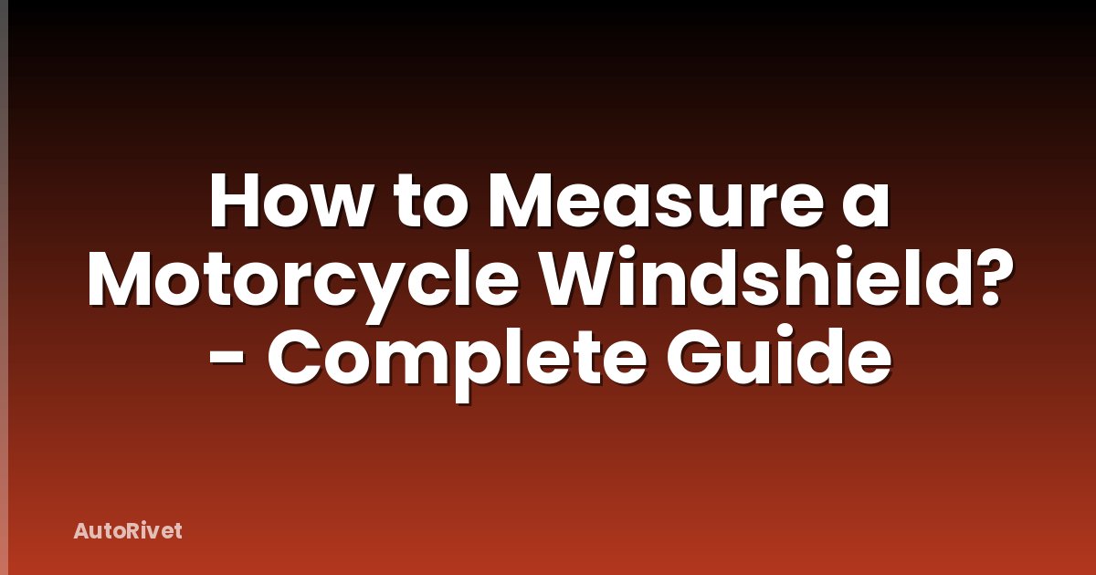 How to Measure a Motorcycle Windshield? - Complete Guide