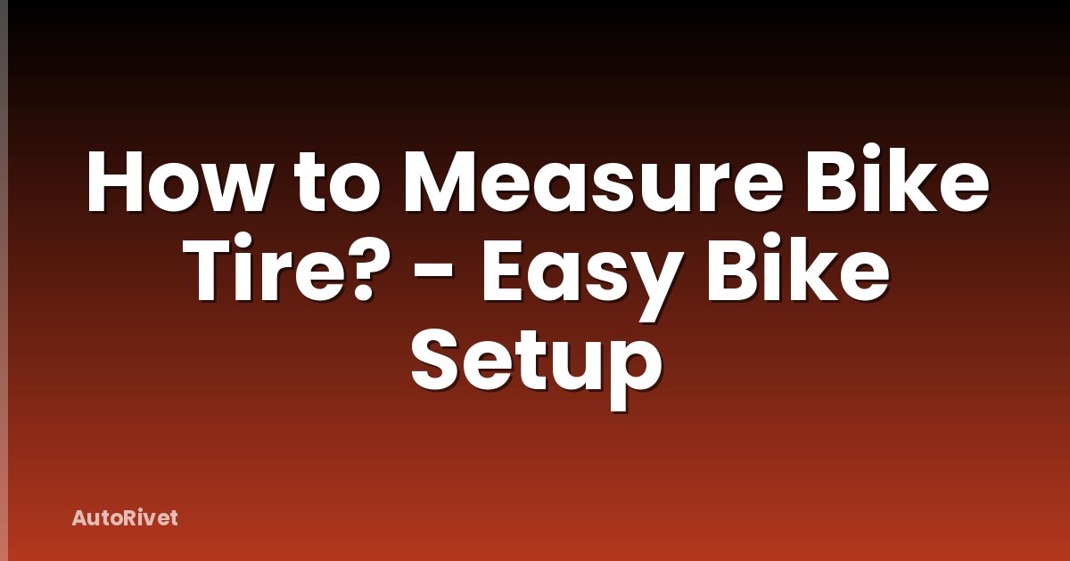 How to Measure Bike Tire? - Easy Bike Setup