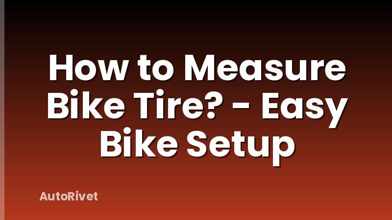 How to Measure Bike Tire? - Easy Bike Setup