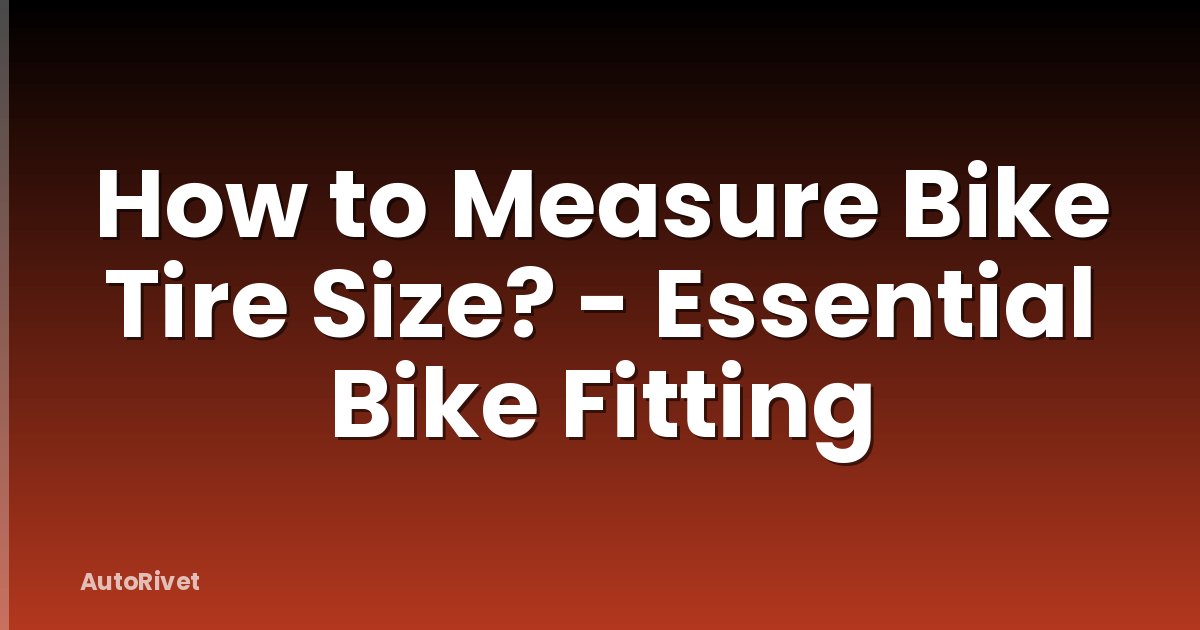 How to Measure Bike Tire Size? - Essential Bike Fitting