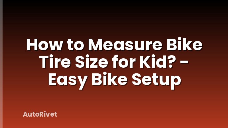How to Measure Bike Tire Size for Kid? - Easy Bike Setup
