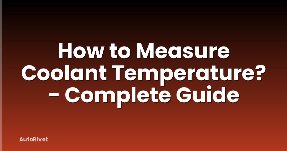 How to Measure Coolant Temperature? - Complete Guide