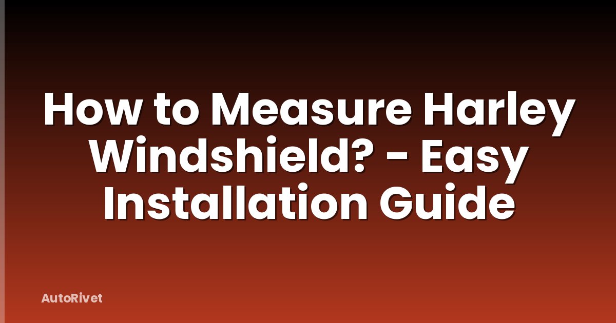How to Measure Harley Windshield? - Easy Installation Guide