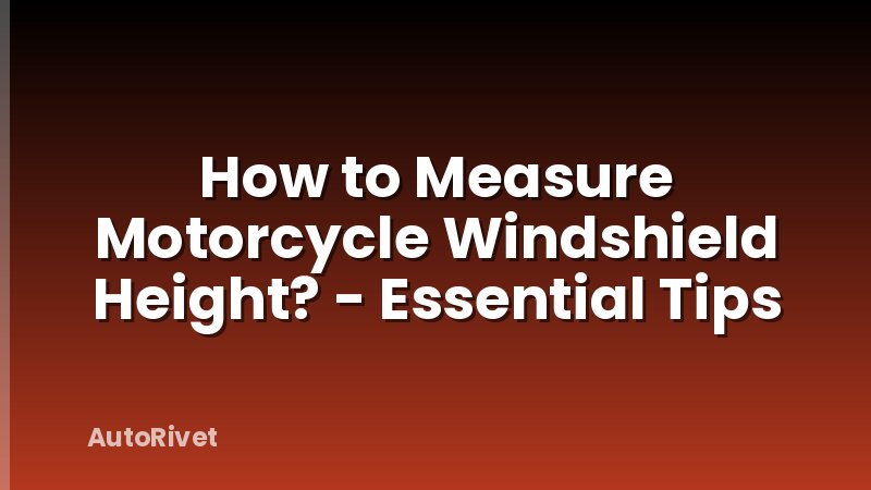 How to Measure Motorcycle Windshield Height? - Essential Tips