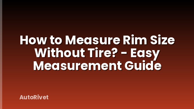 How to Measure Rim Size Without Tire? - Easy Measurement Guide