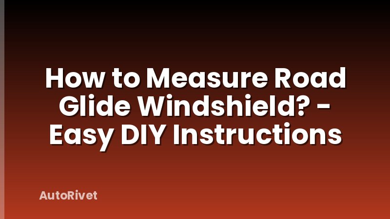 How to Measure Road Glide Windshield? - Easy DIY Instructions