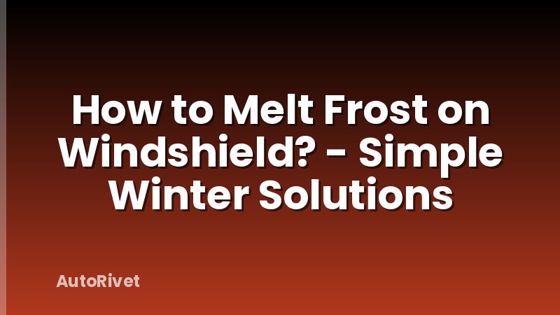 How to Melt Frost on Windshield? - Simple Winter Solutions