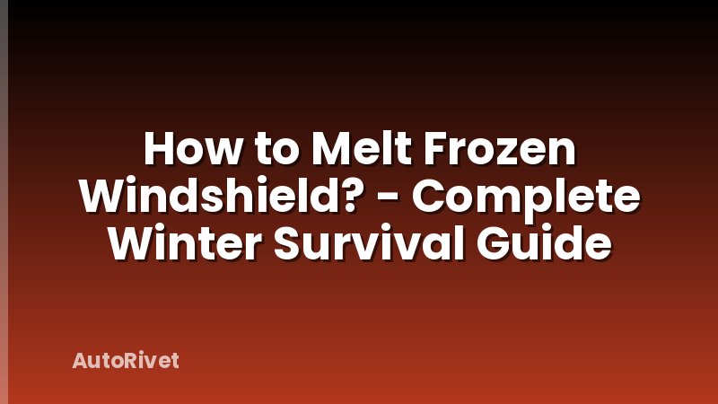 How to Melt Frozen Windshield? - Complete Winter Survival Guide