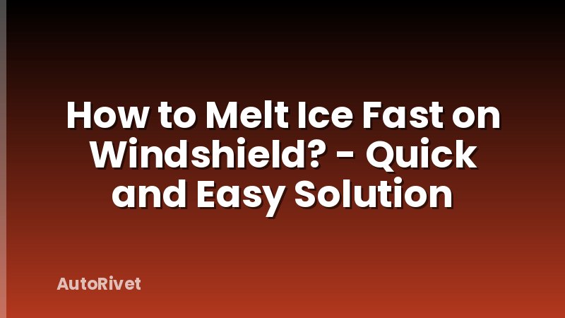 How to Melt Ice Fast on Windshield? - Quick and Easy Solution