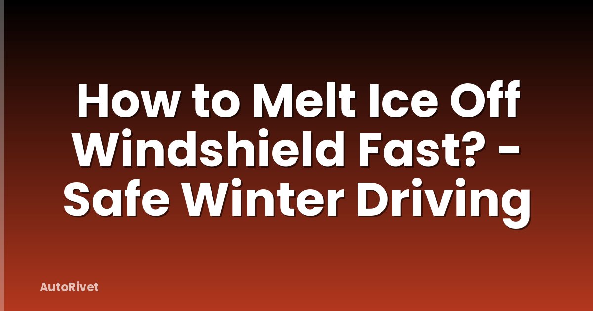 How to Melt Ice Off Windshield Fast? - Safe Winter Driving