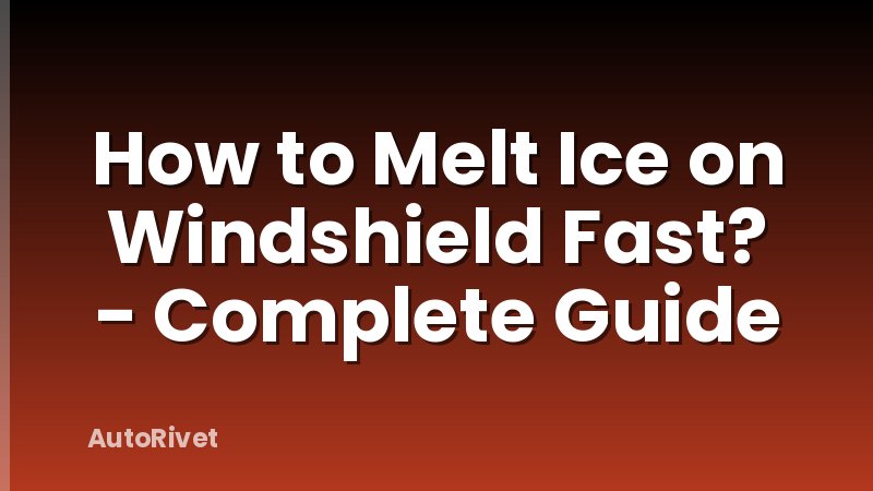 How to Melt Ice on Windshield Fast? - Complete Guide