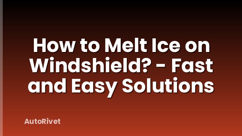How to Melt Ice on Windshield? - Fast and Easy Solutions