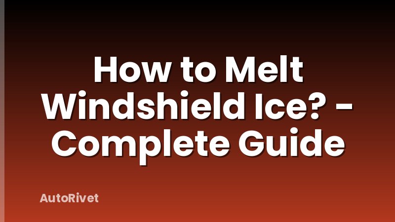 How to Melt Windshield Ice? - Complete Guide