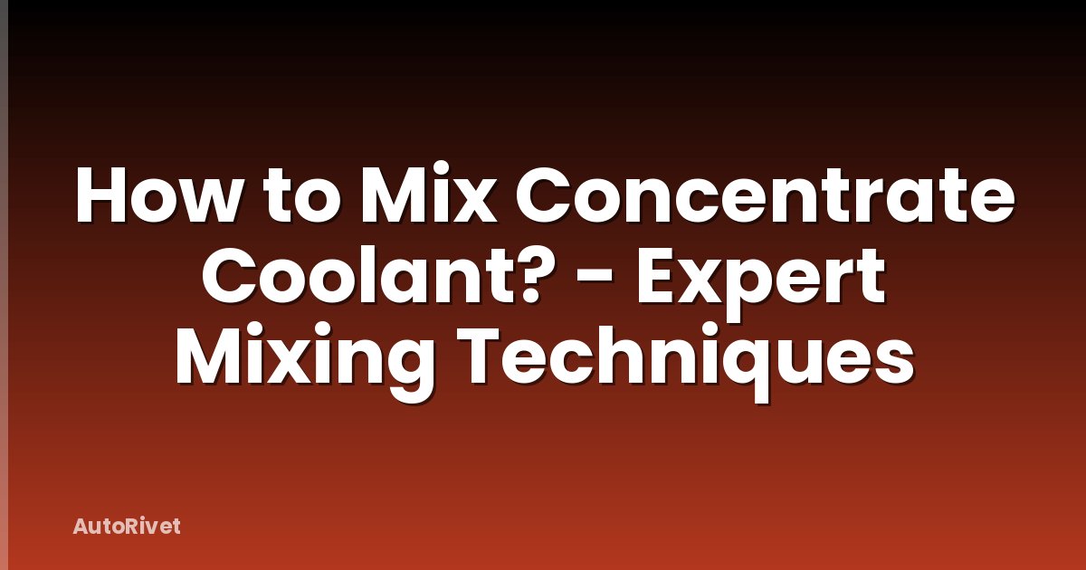 How to Mix Concentrate Coolant? - Expert Mixing Techniques