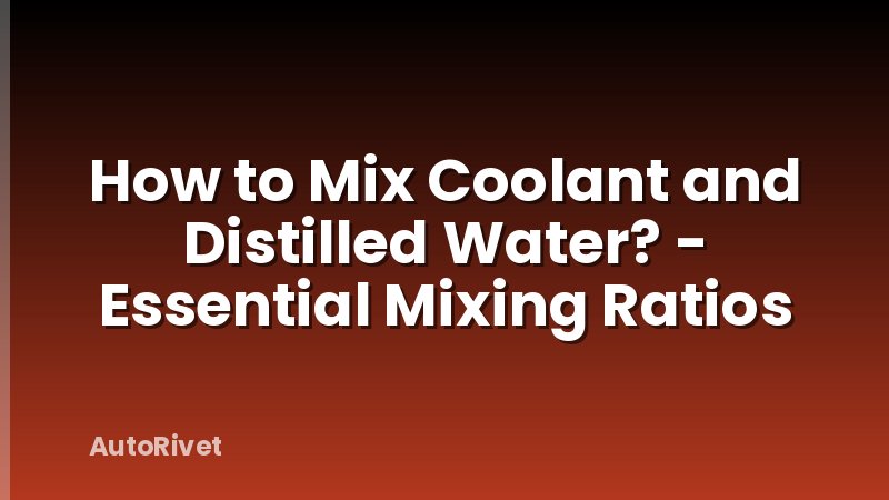 How to Mix Coolant and Distilled Water? - Essential Mixing Ratios