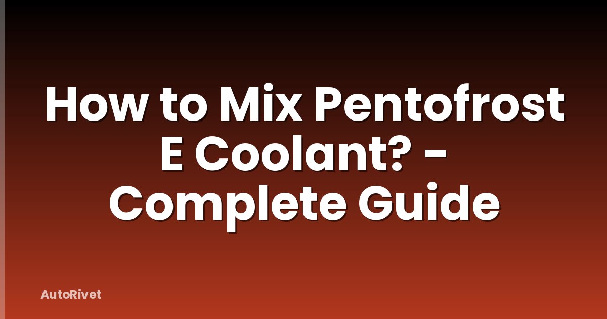 How to Mix Pentofrost E Coolant? - Complete Guide