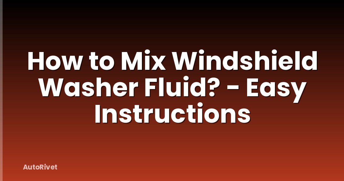 How to Mix Windshield Washer Fluid? - Easy Instructions