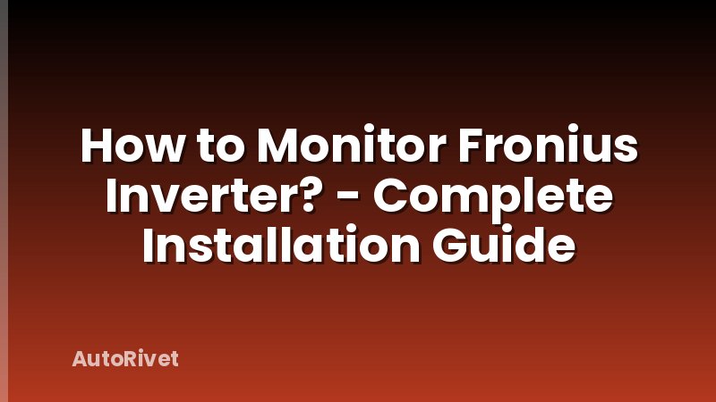 How to Monitor Fronius Inverter? - Complete Installation Guide