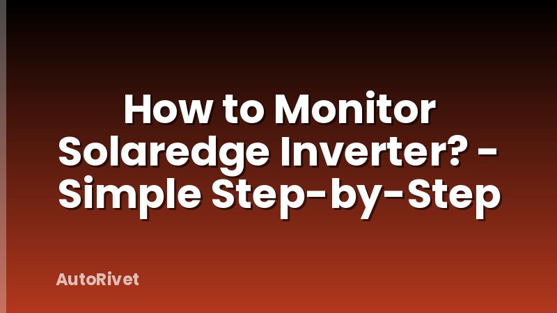 How to Monitor Solaredge Inverter? - Simple Step-by-Step