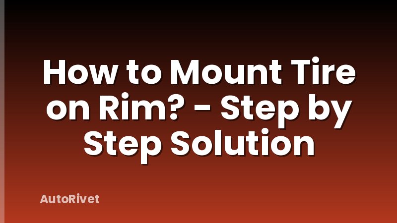How to Mount Tire on Rim? - Step by Step Solution