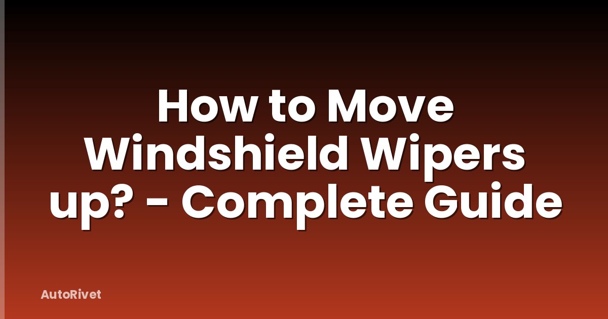 How to Move Windshield Wipers up? - Complete Guide