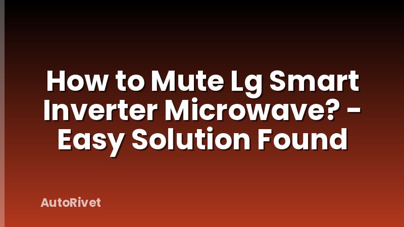How to Mute Lg Smart Inverter Microwave? - Easy Solution Found
