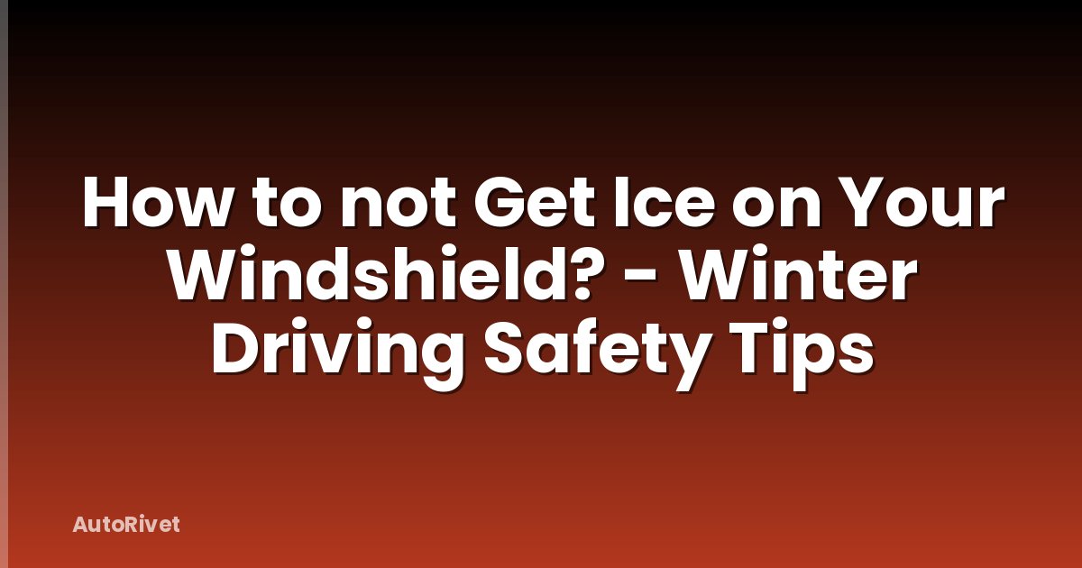 How to not Get Ice on Your Windshield? - Winter Driving Safety Tips