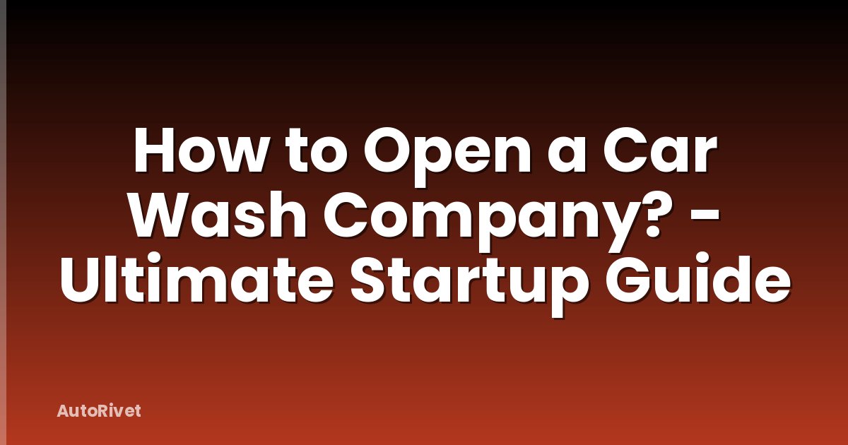 How to Open a Car Wash Company? - Ultimate Startup Guide