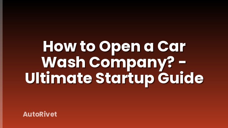 How to Open a Car Wash Company? - Ultimate Startup Guide